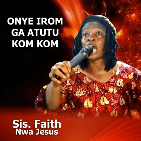 Sister Faith Nwa Jesus – Onye Irom Ga Atutu Kom Kom cover