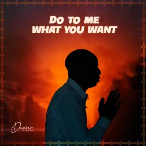 Do To Me What You Want Lyrics by Dunsin Oyekan cover